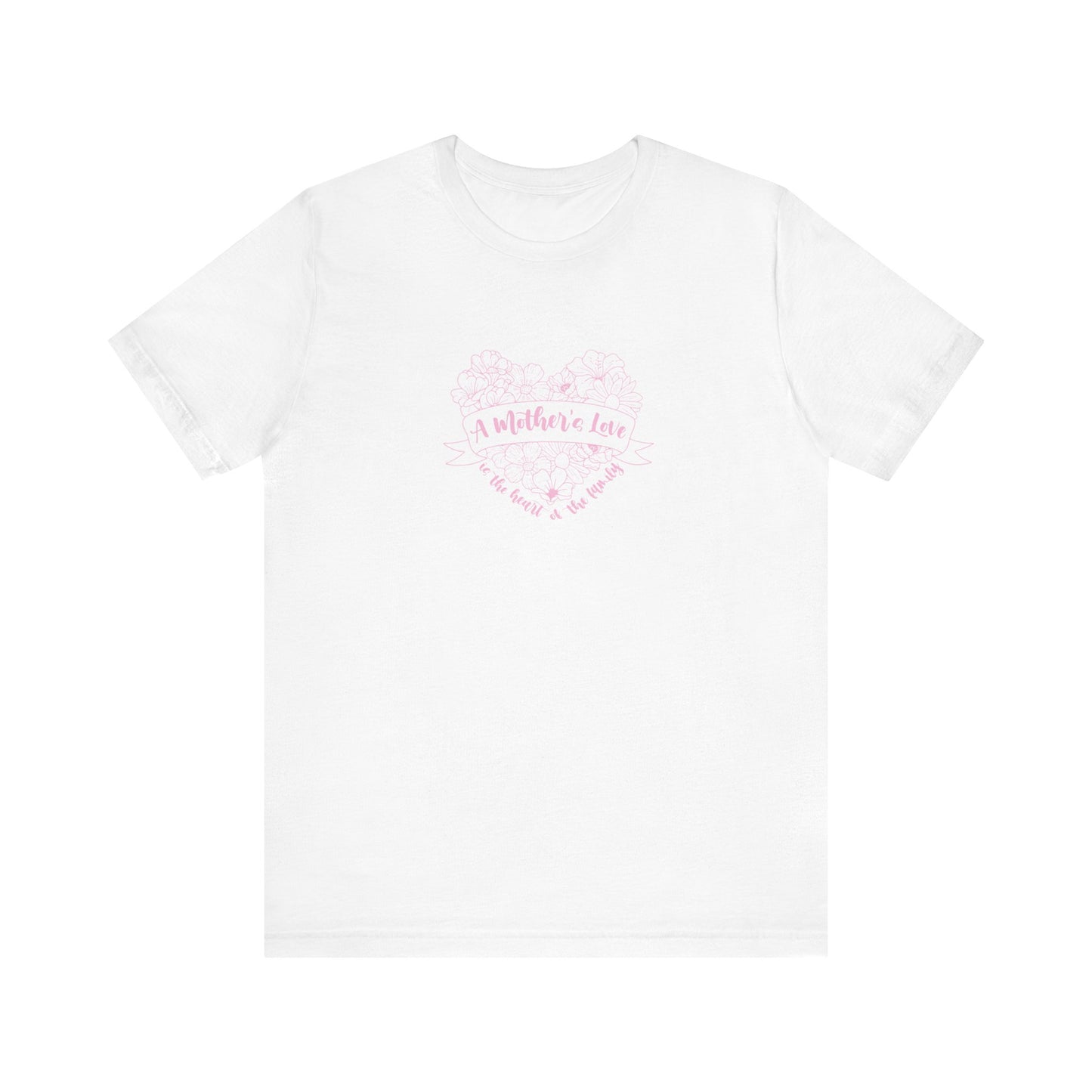 A Mother's Love is the Heart of the Family | T-Shirt