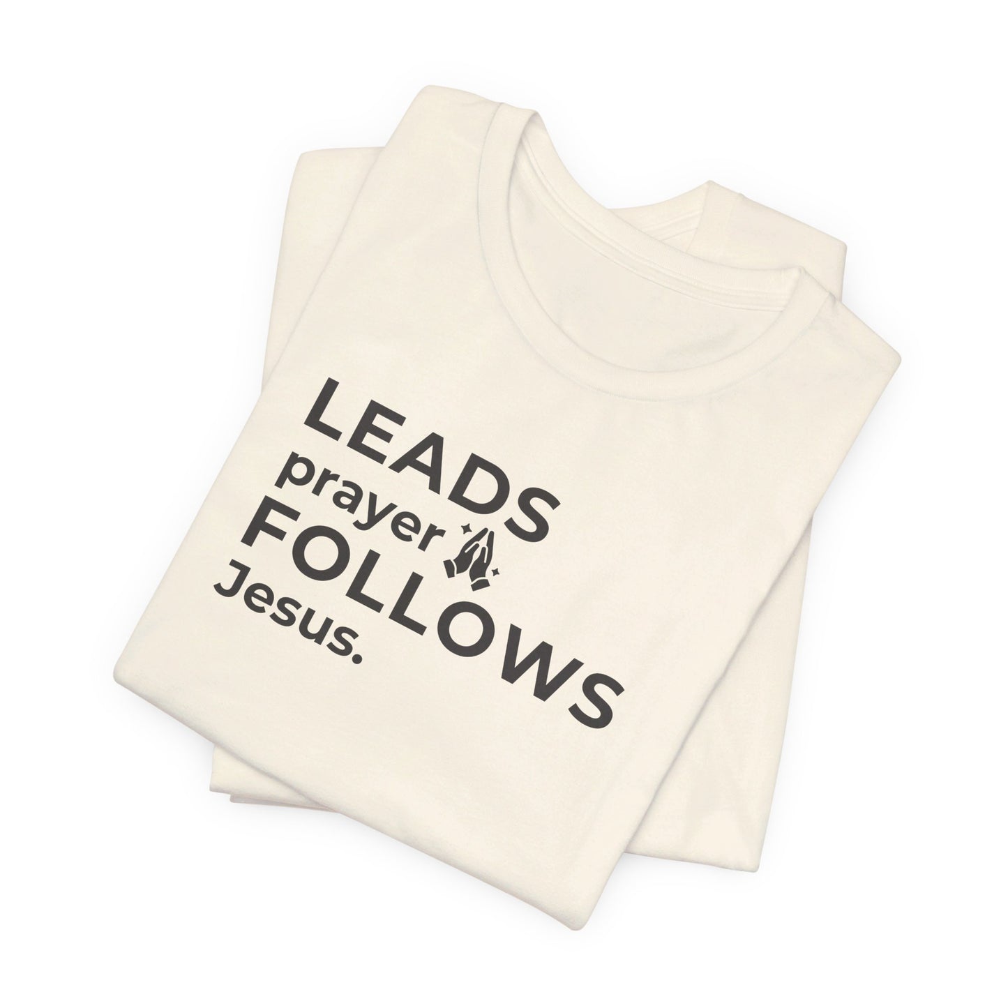 Leads Prayer Follows Jesus | T-Shirt