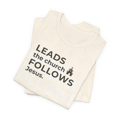 Leads the Church Follows Jesus | T-Shirt