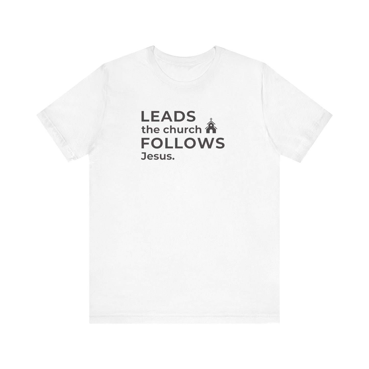 Leads the Church Follows Jesus | T-Shirt