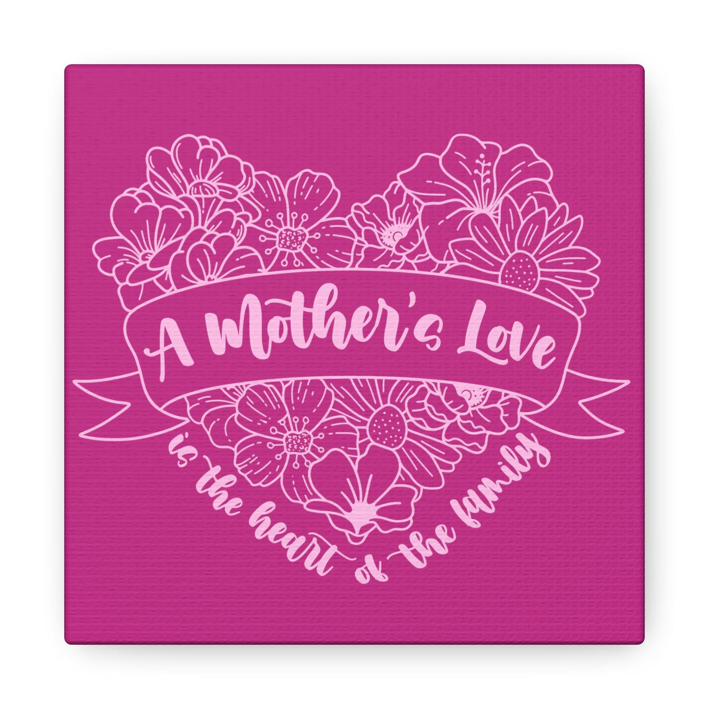 A Mother's Love is the Heart of the Family | Small or Large Canvas