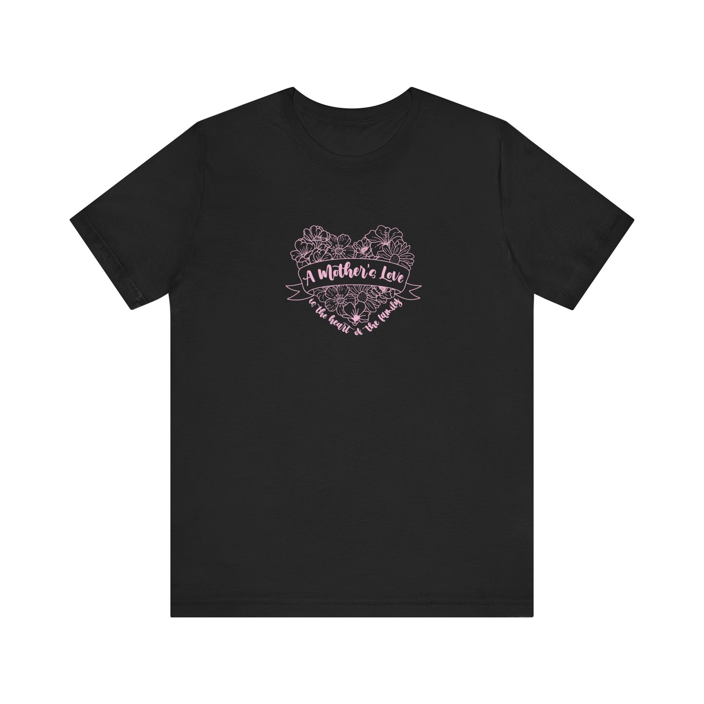 A Mother's Love is the Heart of the Family | T-Shirt