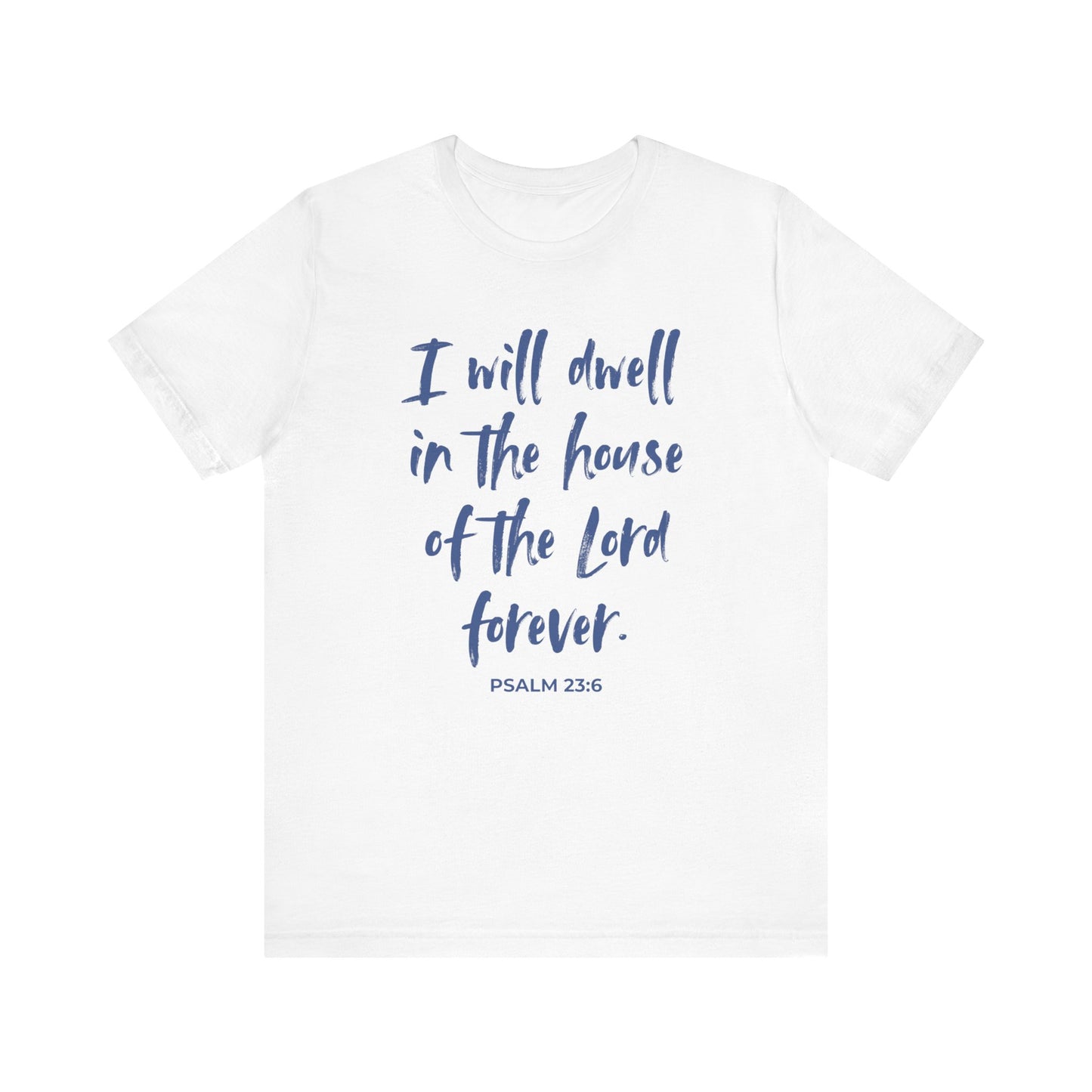 I Will Dwell in the House of the Lord Forever | T-Shirt