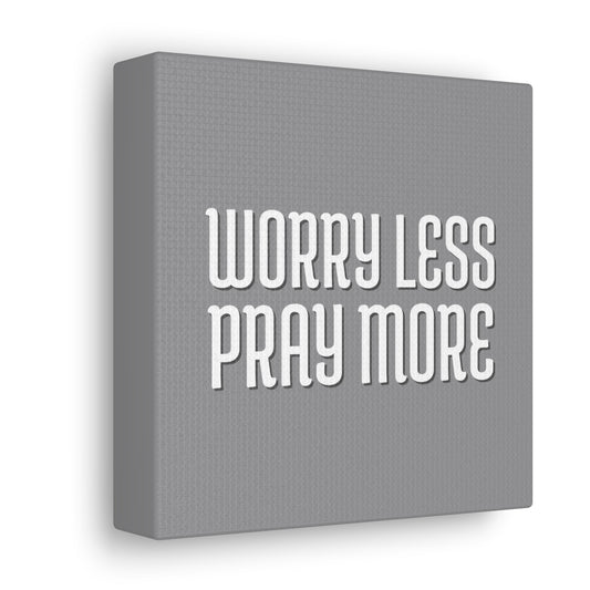 Worry Less Pray More | Small or Large Canvas