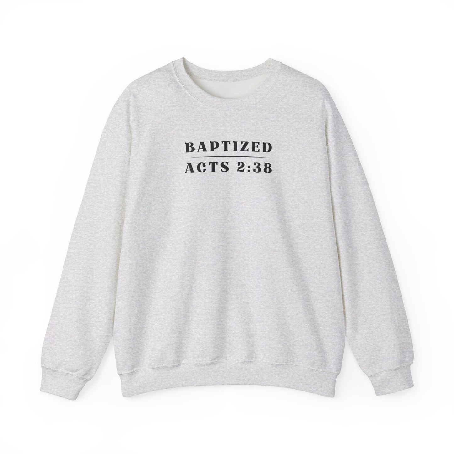 Baptized - Acts 2:38 | Sweatshirt