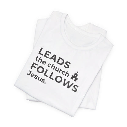 Leads the Church Follows Jesus | T-Shirt