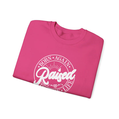 Born Again Raised New | Sweatshirt