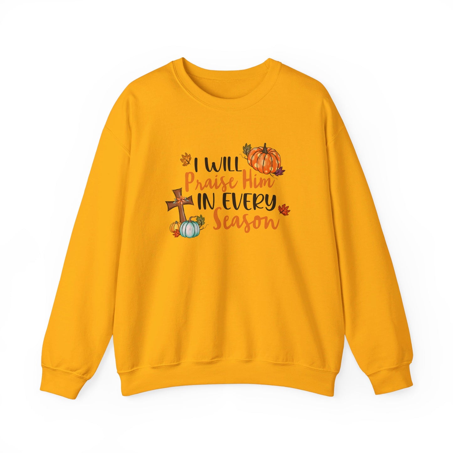 I Will Praise Him in Every Season | Sweatshirt