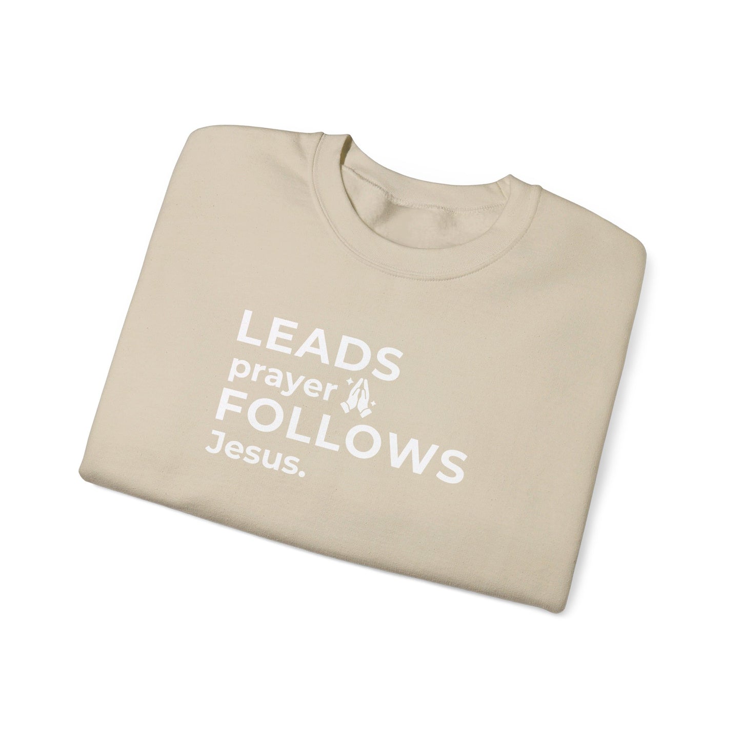 Leads Prayer Follows Jesus | Sweatshirt