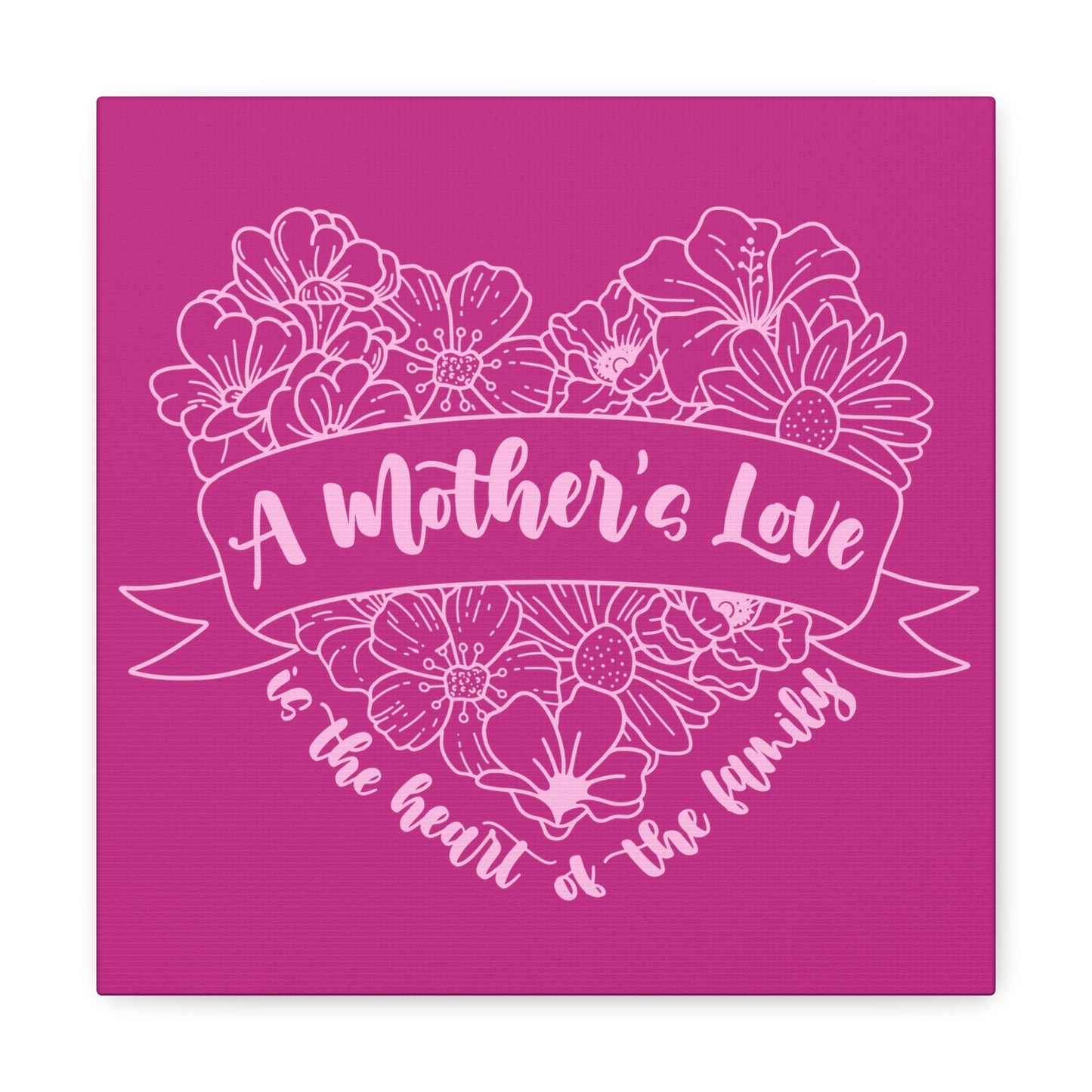 A Mother's Love is the Heart of the Family | Small or Large Canvas