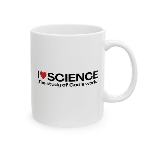 I Love Science (The study of God's work.) | Ceramic Mug