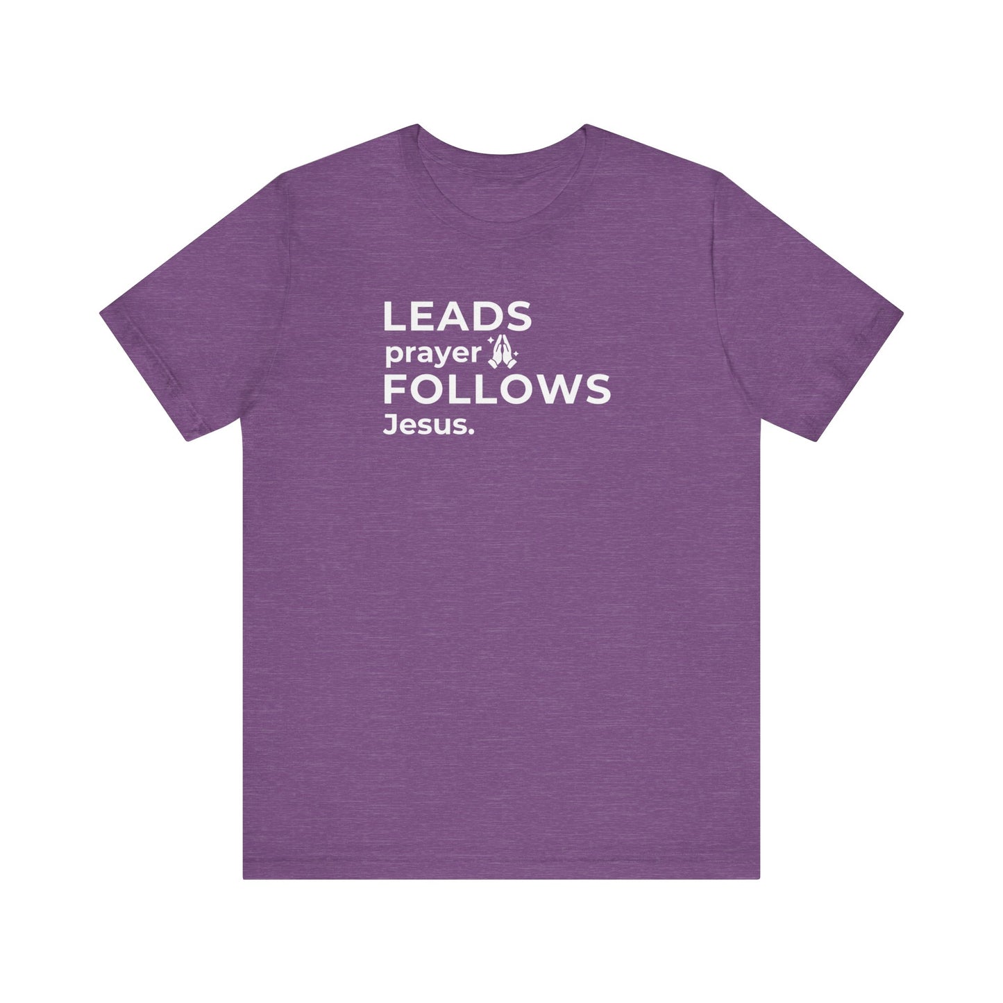 Leads Prayer Follows Jesus | T-Shirt