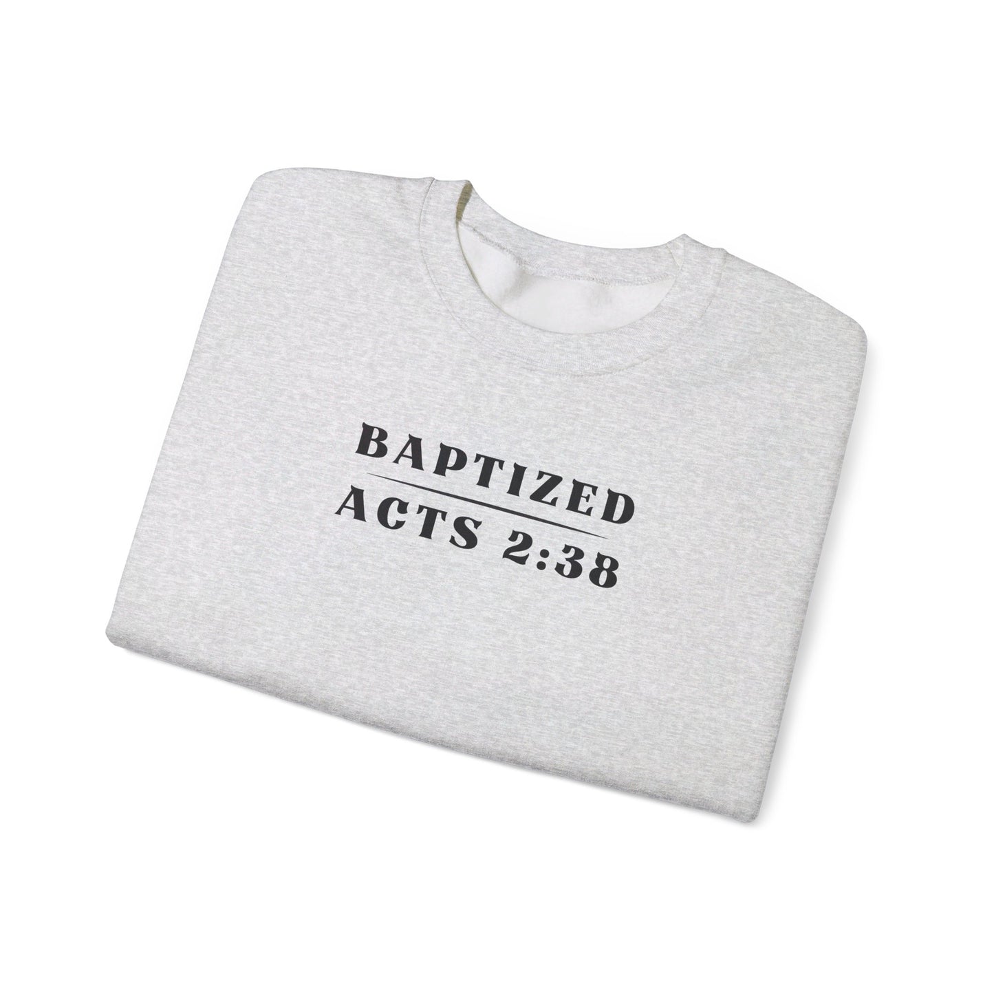 Baptized - Acts 2:38 | Sweatshirt