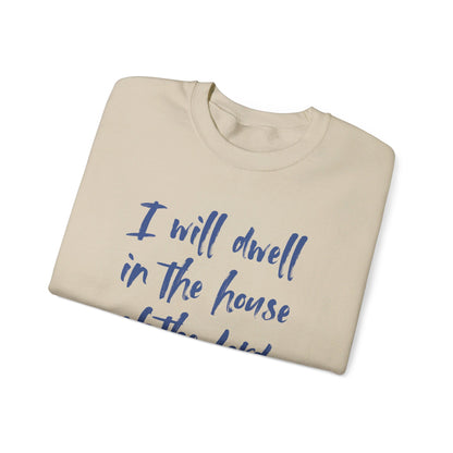 I Will Dwell in the House of the Lord Forever | Sweatshirt