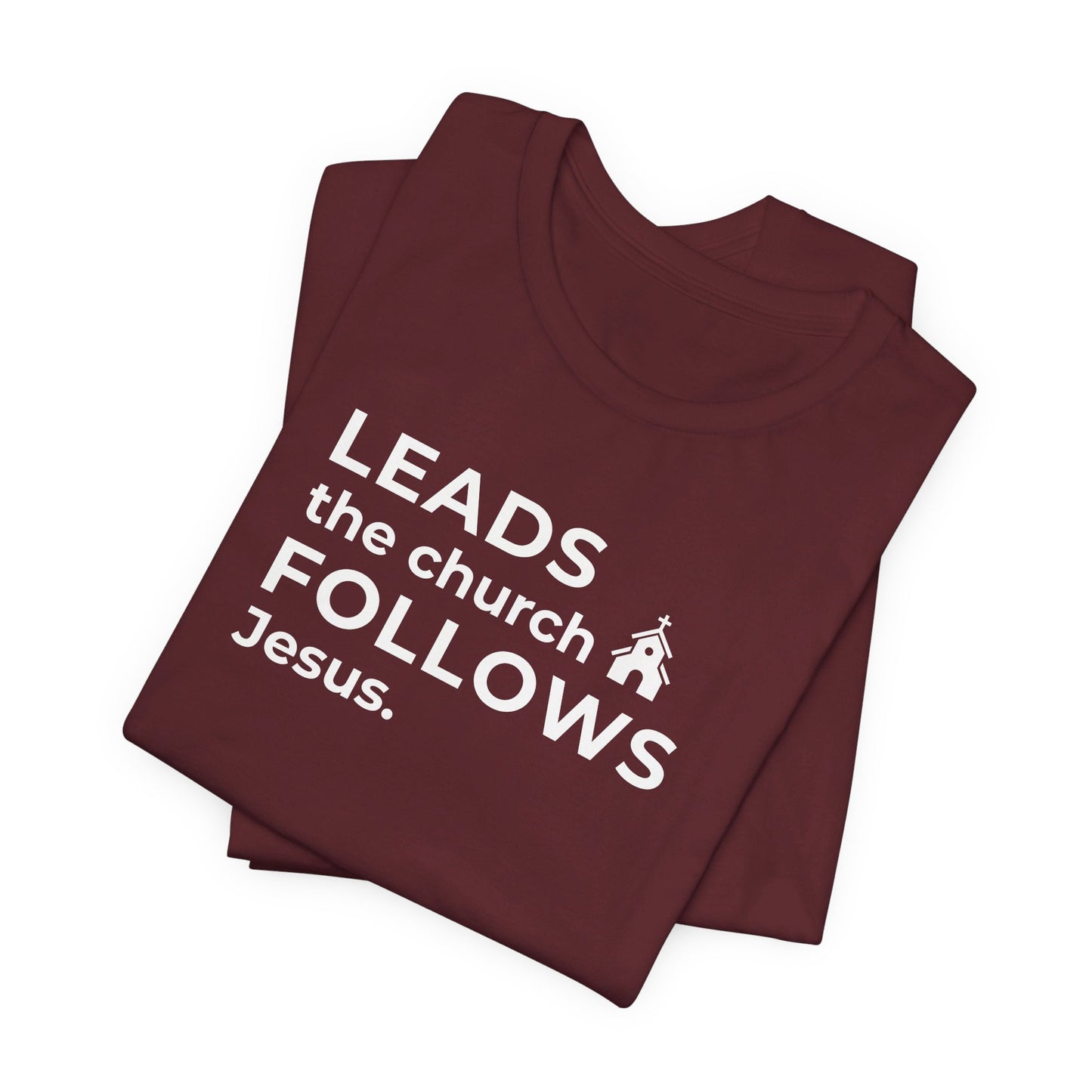 Leads the Church Follows Jesus | T-Shirt