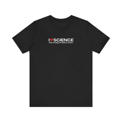 I Love Science (The Study of God's Work) | T-Shirt