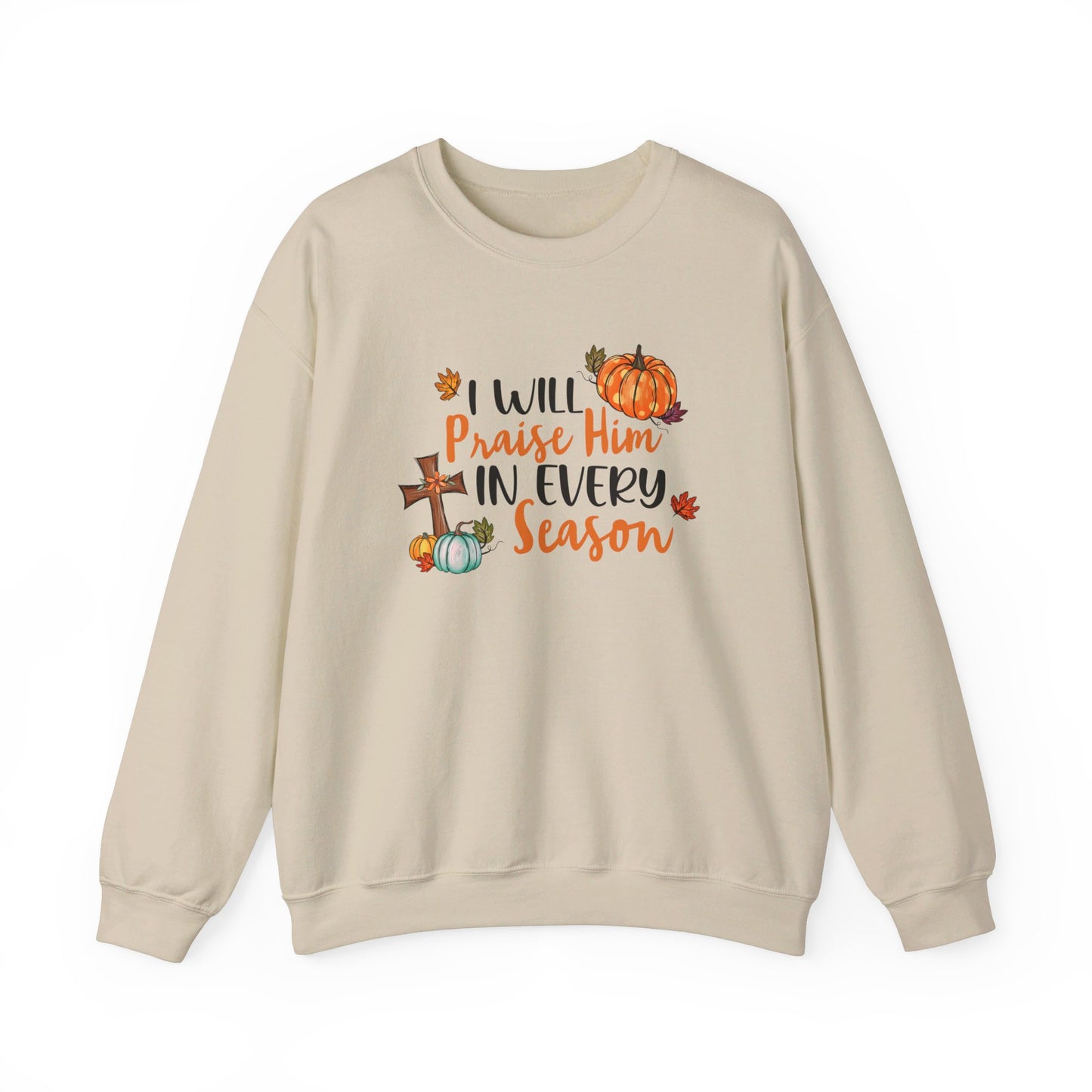 I Will Praise Him in Every Season | Sweatshirt