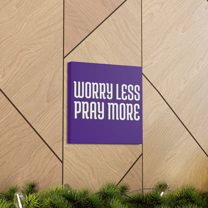 Worry Less Pray More | Small or Large Canvas