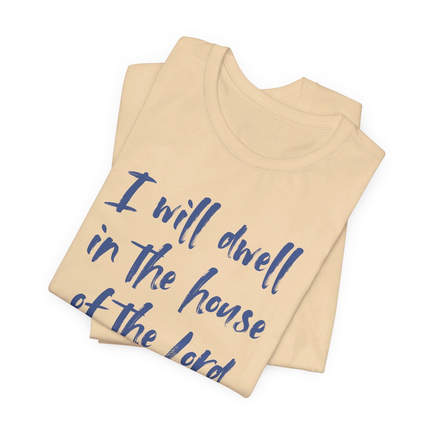 I Will Dwell in the House of the Lord Forever | T-Shirt