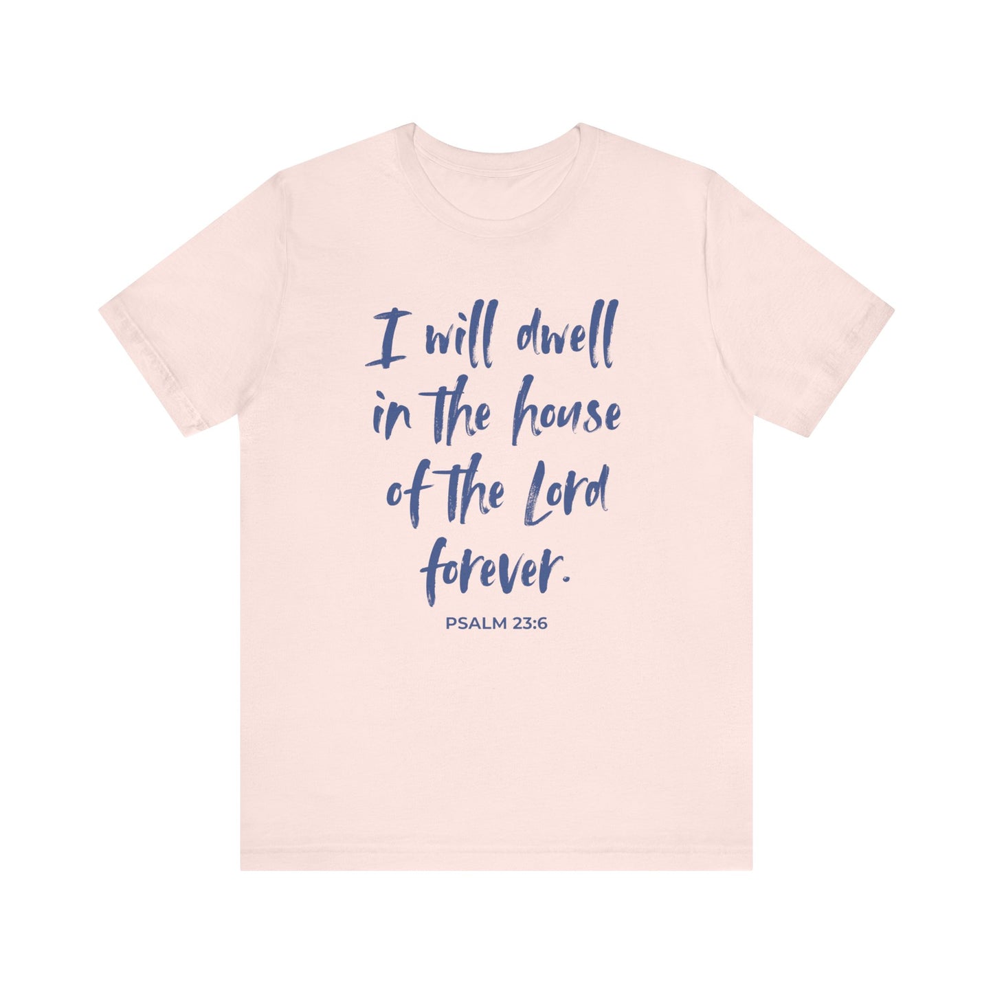 I Will Dwell in the House of the Lord Forever | T-Shirt