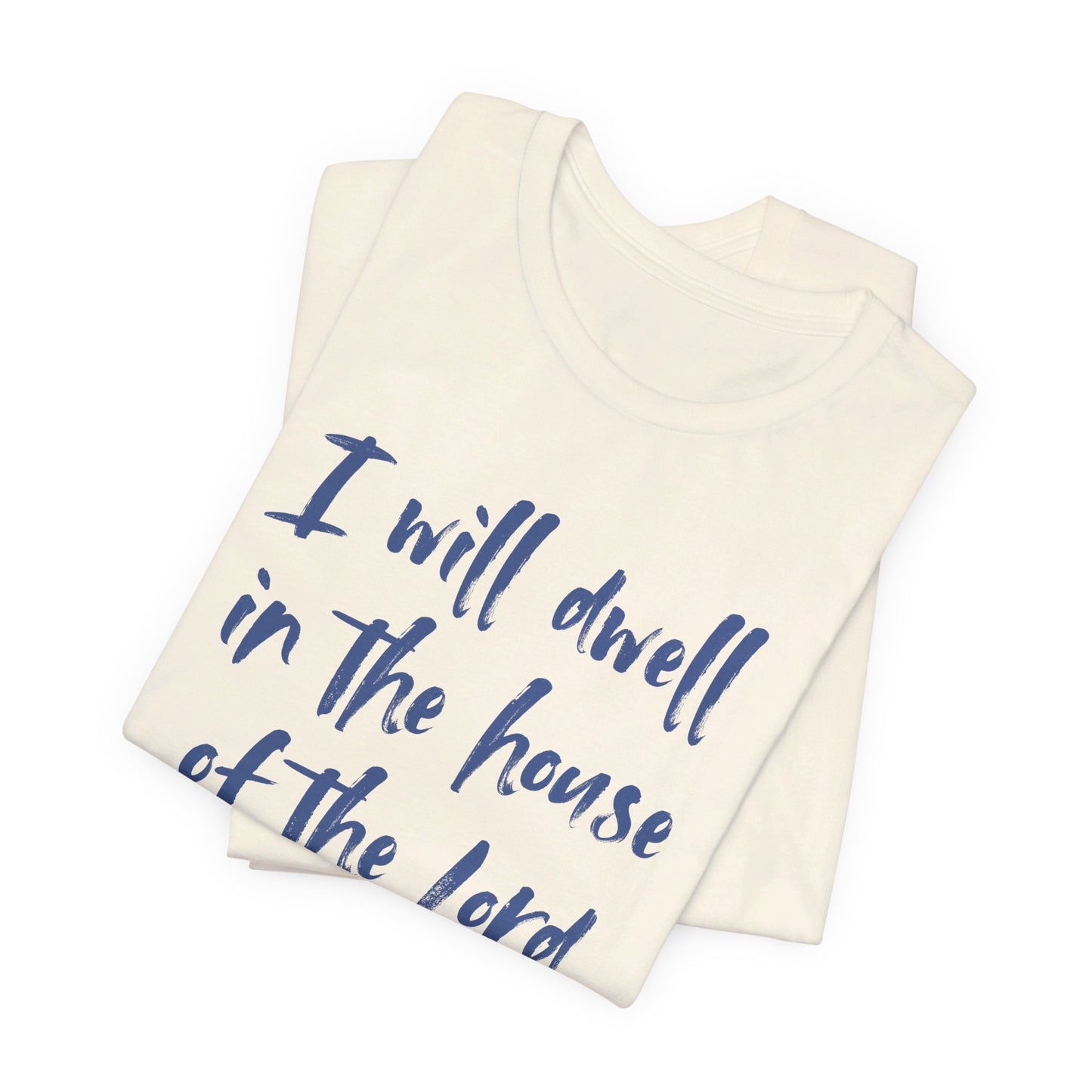 I Will Dwell in the House of the Lord Forever | T-Shirt