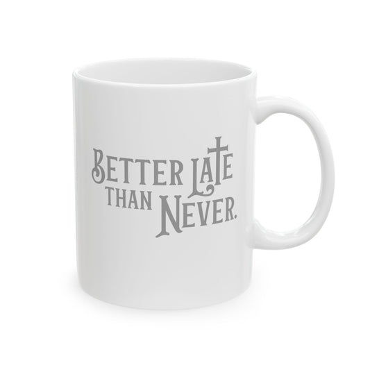 Better Late Than Never | Ceramic Mug