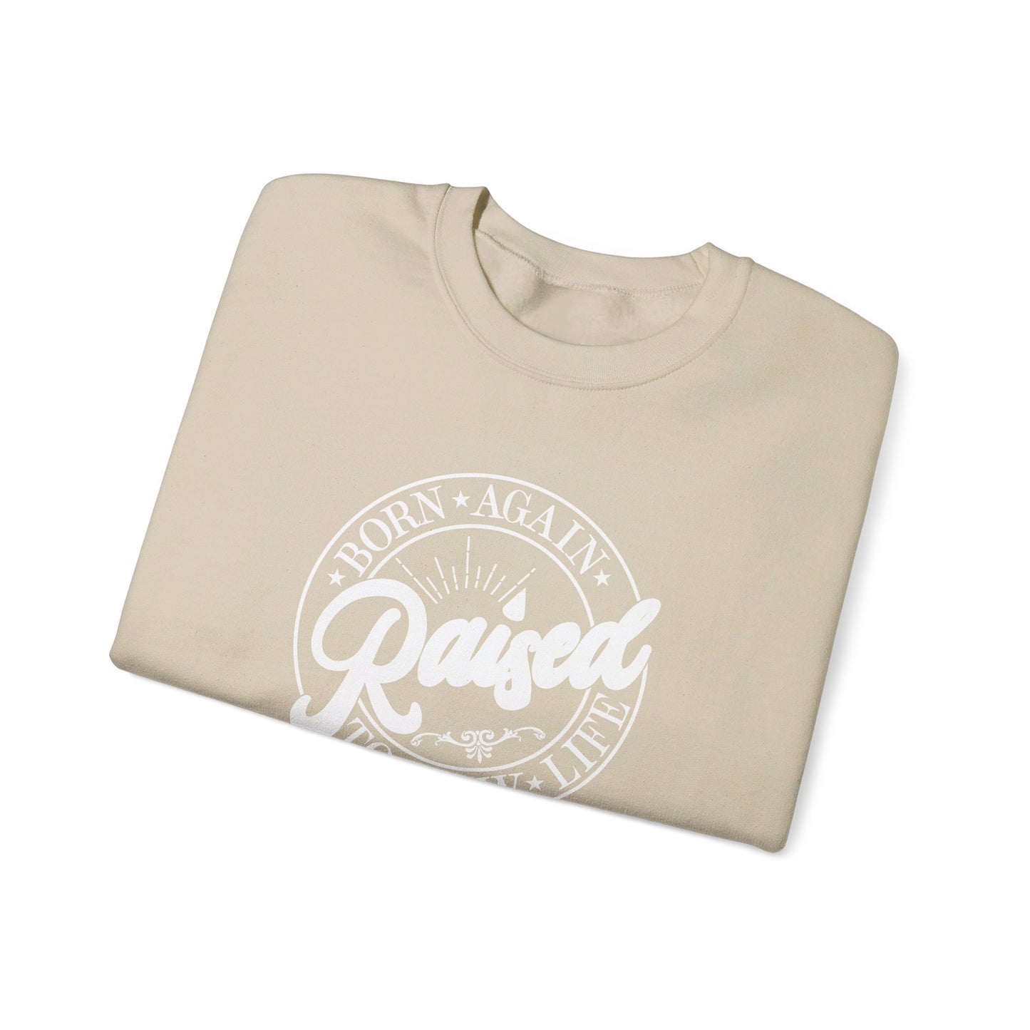 Born Again Raised New | Sweatshirt