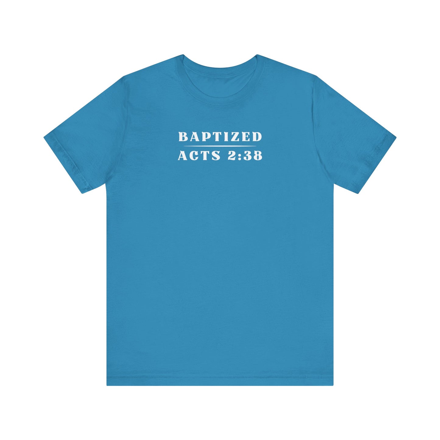 Baptized - Acts 2:38 | T-Shirt