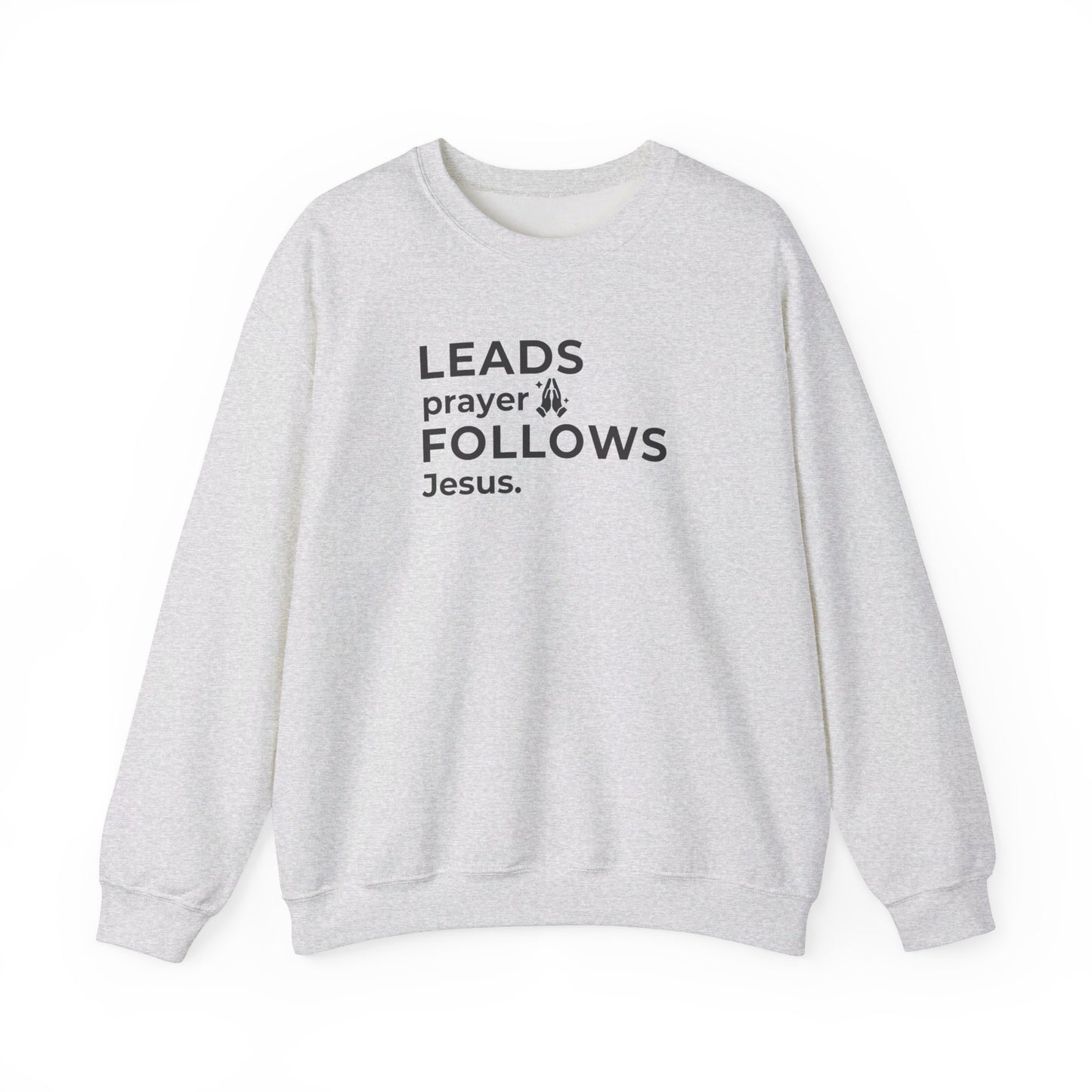 Leads Prayer Follows Jesus | Sweatshirt