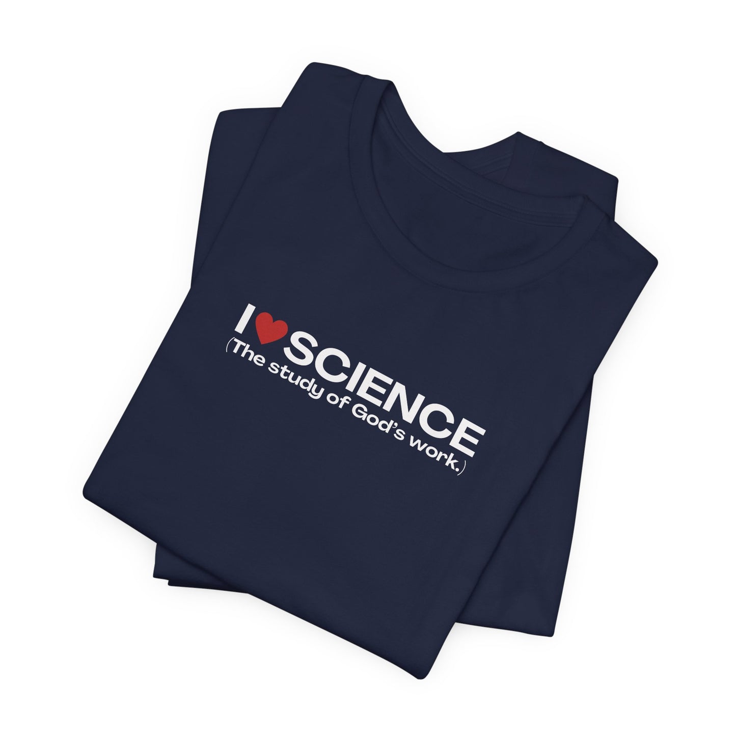 I Love Science (The Study of God's Work) | T-Shirt