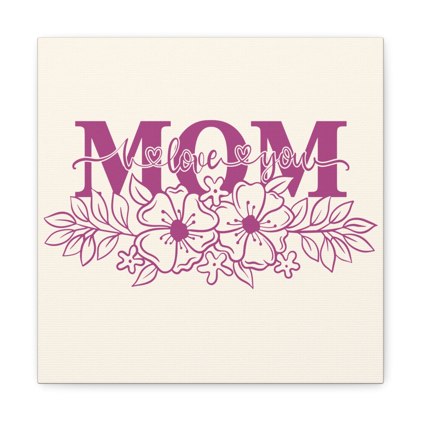 Mom I Love You | Small or Large Canvas