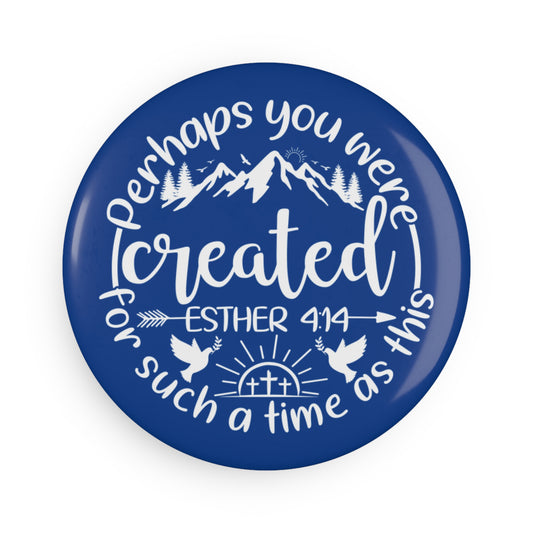 Perhaps You Were Created | Button Magnet