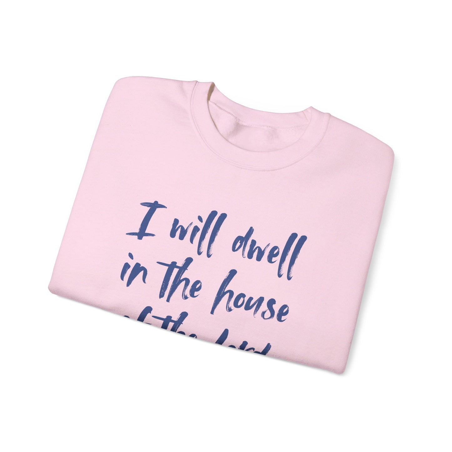 I Will Dwell in the House of the Lord Forever | Sweatshirt