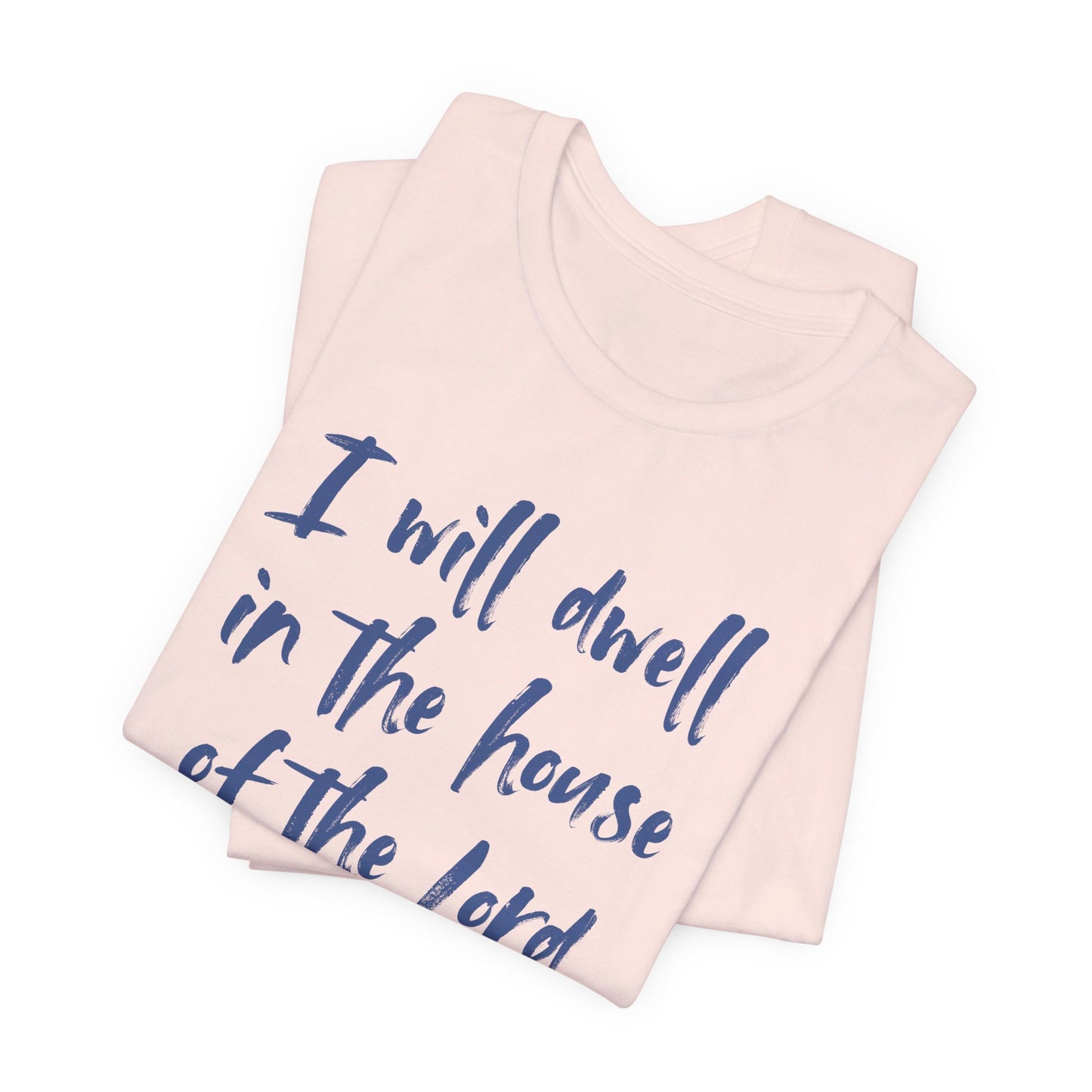 I Will Dwell in the House of the Lord Forever | T-Shirt