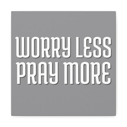 Worry Less Pray More | Small or Large Canvas