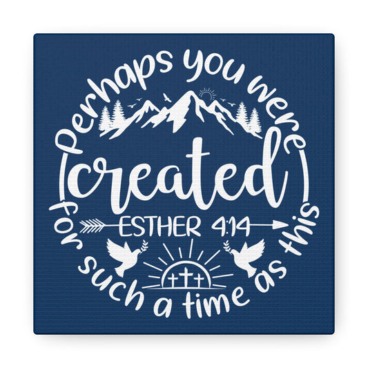 Perhaps You Were Created | Small or Large Canvas