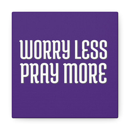 Worry Less Pray More | Small or Large Canvas