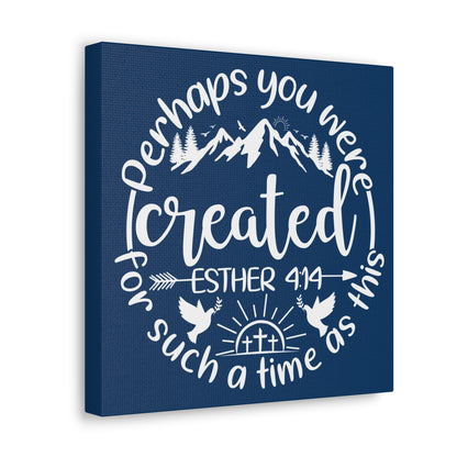 Perhaps You Were Created | Small or Large Canvas