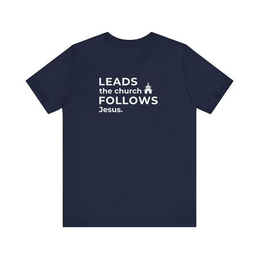 Leads the Church Follows Jesus | T-Shirt