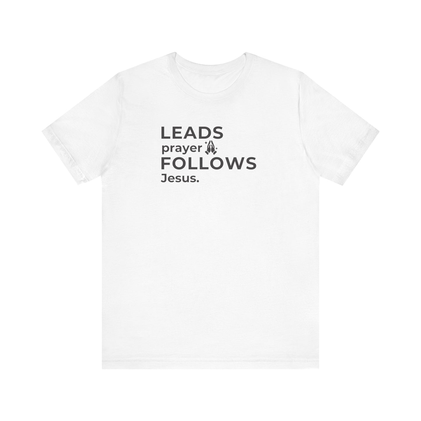 Leads Prayer Follows Jesus | T-Shirt