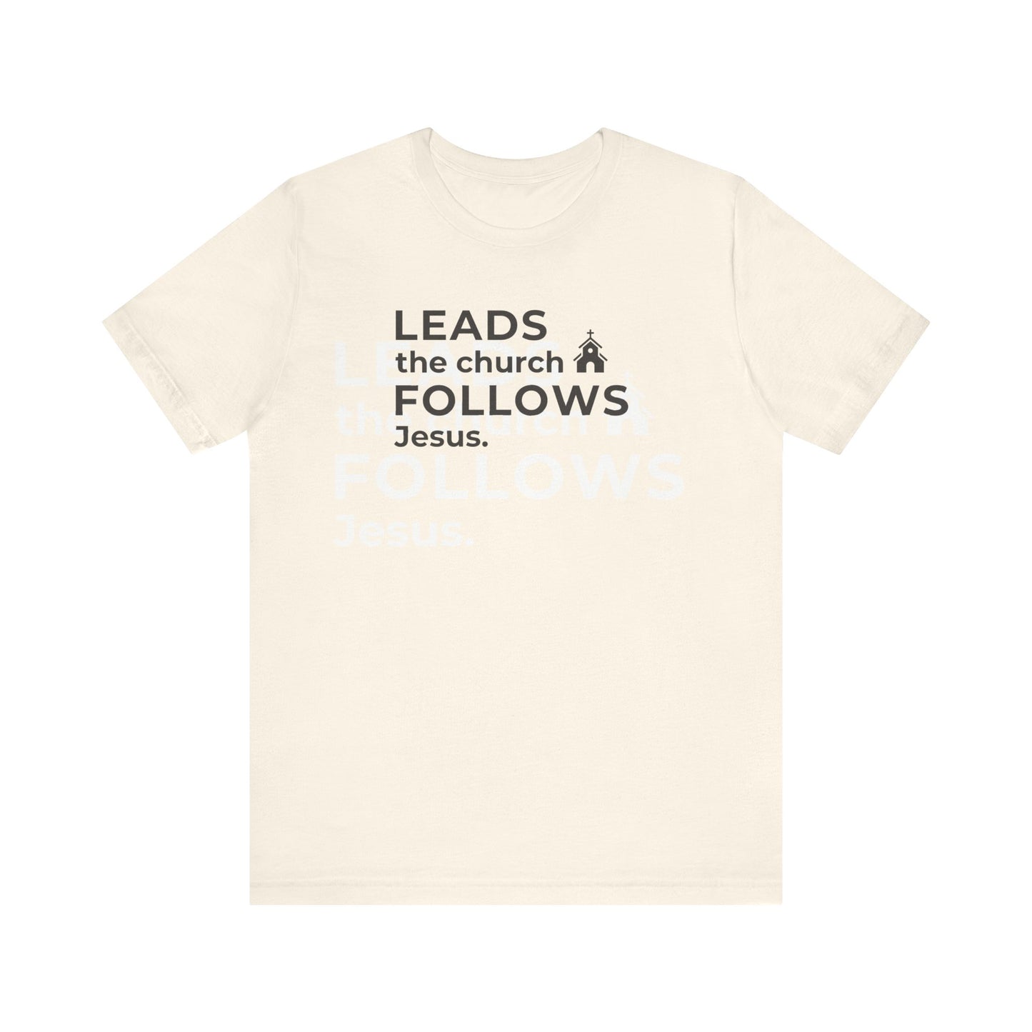 Leads the Church Follows Jesus | T-Shirt