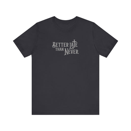 Better Late Than Never | T-Shirt