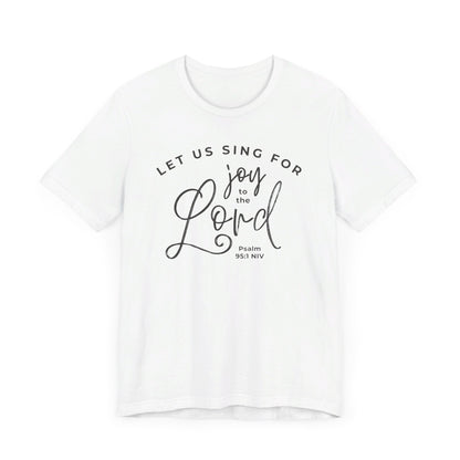 Let Us Sing for Joy to the Lord | T-Shirt