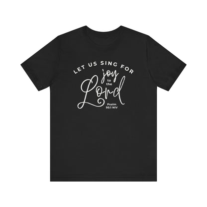 Let Us Sing for Joy to the Lord | T-Shirt