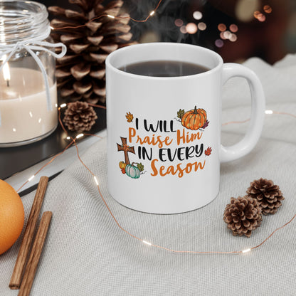 I Will Praise Him in Every Season | Ceramic Mug