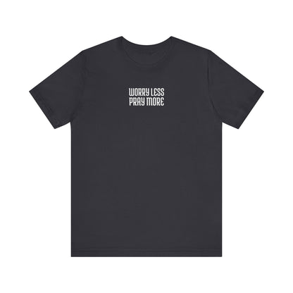 Worry Less Pray More | T-Shirt