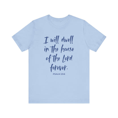 I Will Dwell in the House of the Lord Forever | T-Shirt