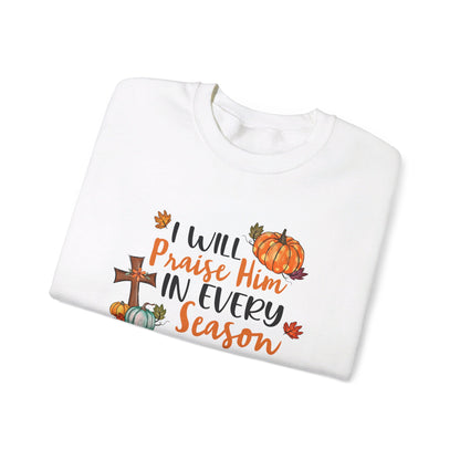 I Will Praise Him in Every Season | Sweatshirt