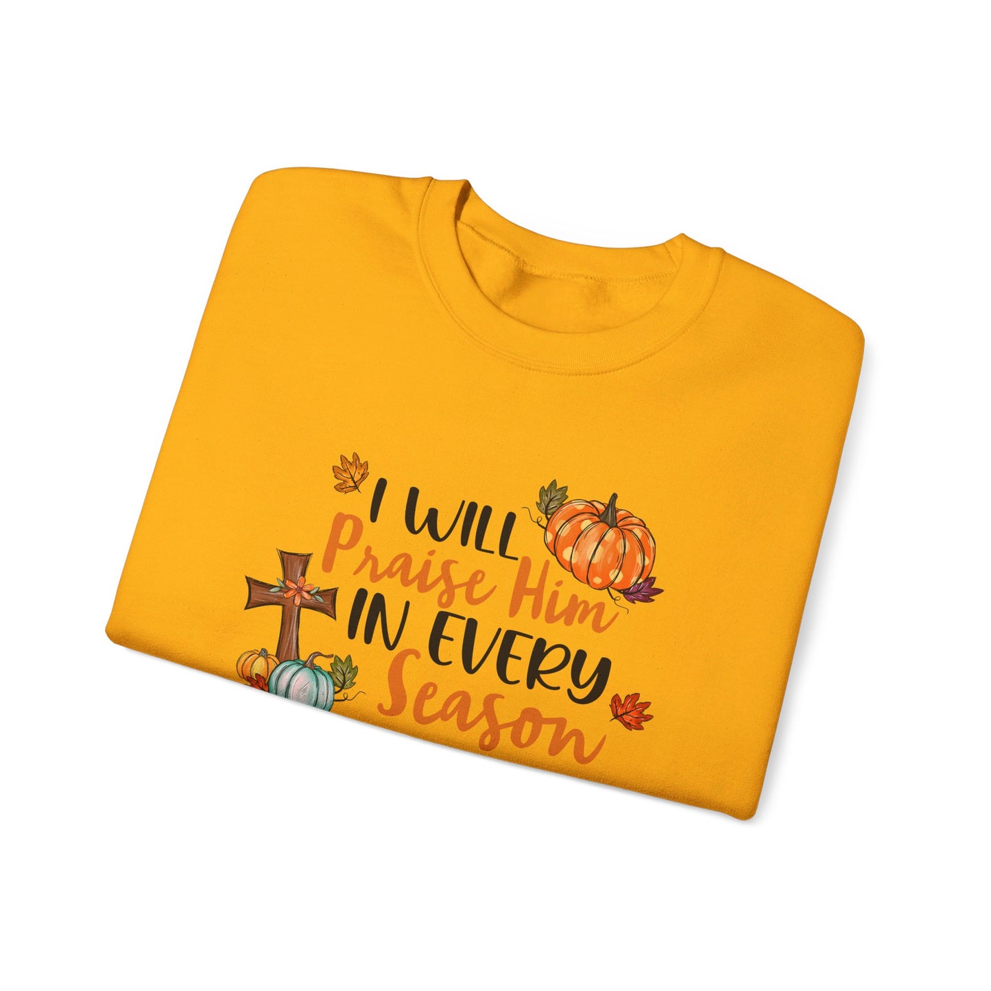 I Will Praise Him in Every Season | Sweatshirt