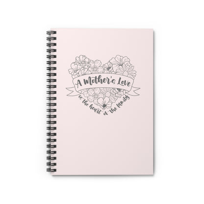 A Mother's Love is the Heart of the Family | Spiral Notebook Journal